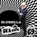 Ska Show 69 – Bluekilla